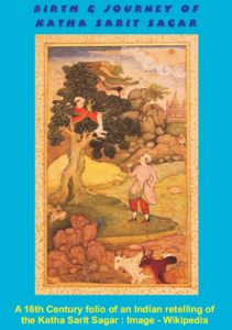 Katha Sarit Sagar is a famous 11th century compendium of Indian Legends, Fairy tales & Folk tales written by Somadeva.